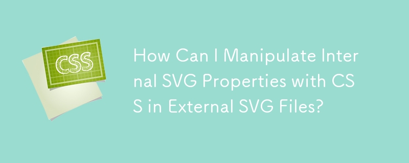 How Can I Manipulate Internal SVG Properties with CSS in External SVG Files? 
