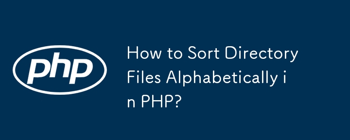 How to Sort Directory Files Alphabetically in PHP? 
