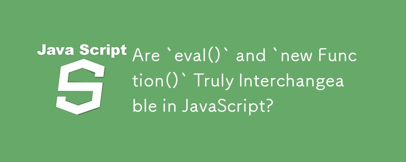 Are `eval()` and `new Function()` Truly Interchangeable in JavaScript? 
