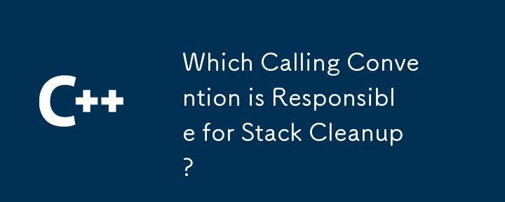 Which Calling Convention is Responsible for Stack Cleanup?