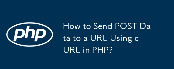 How to Send POST Data to a URL Using cURL in PHP? 
