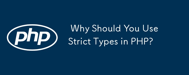  Why Should You Use Strict Types in PHP? 
