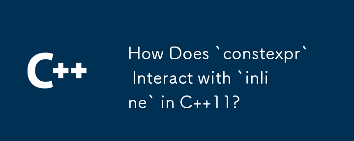 How Does `constexpr` Interact with `inline` in C  11? 
