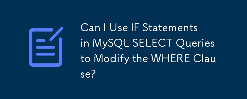 Can I Use IF Statements in MySQL SELECT Queries to Modify the WHERE Clause? 
