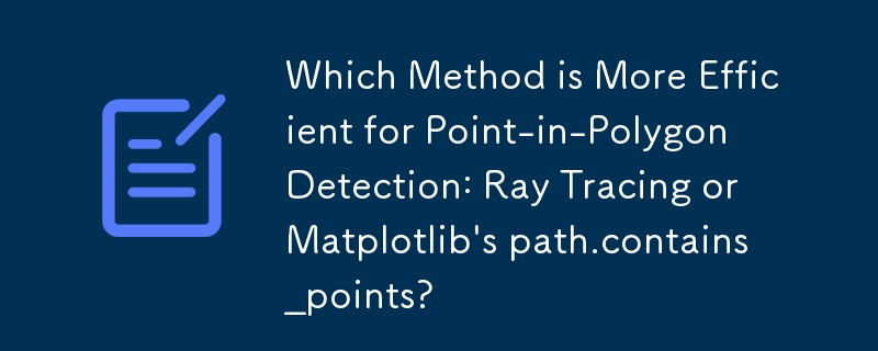 Which Method is More Efficient for Point-in-Polygon Detection: Ray Tracing or Matplotlib\'s path.contains_points? 
